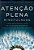 Atenção Plena - Mindfulness - Como Encontrar A Paz Em Um Mundo Frenético - Imagem 1