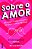 Sobre O Amor 45 Vozes Sobre Romance, Amizade E Amor-Próprio - Imagem 1