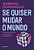 Se Quiser Mudar O Mundo Um Guia Político Para Quem Se Importa..- - Imagem 1