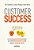 Customer Success: Como As Empresas Inovadoras Descobriram Que A Melhor Forma De Aumentar A Receita É Garantir O Sucesso Dos Clientes..- - Imagem 1