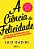 A Ciência Da Felicidade..- - Imagem 1