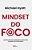 Mindset Do Foco Aprenda A Eliminar As Distrações E Alcance Mais Resultados Com Menos Esforço..- - Imagem 1