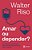 Amar Ou Depender: Como Superar O Apego Afetivo E Fazer Do Amor Uma Experiência Plena E Saudável..- - Imagem 1