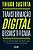 Transformação Digital Desmistificada Como As Revoluções Digitais Já Mudaram O Jogo, E Como Jogá-Lo Enquanto Ainda É Tempo..- - Imagem 1
