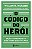 O Código Do Herói: Lições Aprendidas Das Vidas Que Vivemos - Imagem 1