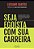 Seja Egoísta Com Sua Carreira..- - Imagem 1