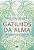 Gatilhos Da Alma Como Criar Uma Linha Direta Para Conversar Com Sua Alma E Consciência Espiritual..- - Imagem 1