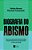 Biografia Do Abismo Como A Polarização Divide Famílias, Desafia Empresas E Compromete O Futuro Do Brasil..- - Imagem 1