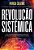 Revolucao Sistemica: Uma Jornada De Transformacao Rumo Ao Proximo Nivel De Consciencia Humana - Imagem 1