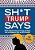 Sh*t Trump Says: The Sequel!: Maga-Nificent America-First Posts And Quotes From Our Bulletproof 45Th And 47Th President-.. - Imagem 1