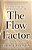 The Flow Factor: How To Master Your Energy And Enter A State Of Flow-.. - Imagem 1