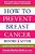 How To Prevent Breast Cancer--before & After: A Guide To Taking Back Control Of Your Life-.. - Imagem 1