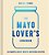 The Mayo Lover's Cookbook-.. - Imagem 1