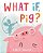 What If, Pig?-.. - Imagem 1