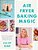 Air Fryer Baking Magic: 100 Incredible Recipes For Every Baking Occasion-.. - Imagem 1