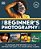 The Beginner's Photography Guide: The Ultimate Step-By-step Manual For Getting The Most From Your Digital Camera-.. - Imagem 1