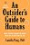 An Outsider's Guide To Humans: What Science Taught Me About What We Do And Who We Are-.. - Imagem 1