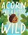 Acorn Was A Little Wild-.. - Imagem 1