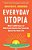 Everyday Utopia: What 2,000 Years Of Bold Experiments Can Teach US About The Good Life-.. - Imagem 1