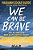 We Can Be Brave: How We Learn To Be Brave In Life's Decisive Moments-.. - Imagem 1