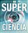 Super Ciencia (Super Science Encyclopedia): Los Avances Que Estàn Cambiando El Mundo-.. - Imagem 1