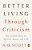 Better Living Through Criticism: How To Think About Art, Pleasure, Beauty, And Truth-.. - Imagem 1