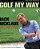Golf My Way: The Instructional Classic, Revised And Updated-.. - Imagem 1