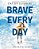 Brave Every Day-.. - Imagem 1