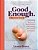 Good Enough: A Cookbook: Embracing The Joys Of Imperfection And Practicing Self-Care In The Kitchen-.. - Imagem 1