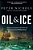 Oil And Ice: A Story Of Arctic Disaster And The Rise And Fall Of America's Last Whaling Dynasty-.. - Imagem 1