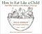 How To Eat Like A Child: And Other Lessons In Not Being A Grown-Up-.. - Imagem 1