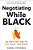 Negotiating While Black: Be Who You Are To Get What You Want-.. - Imagem 1