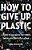 How To Give Up Plastic: A Guide To Changing The World, One Plastic Bottle At A Time-.. - Imagem 1