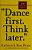 Dance First. Think Later: 618 Rules To Live By-.. - Imagem 1