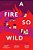 A Fire So Wild-.. - Imagem 1