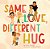 Same Love, Different Hug-.. - Imagem 1