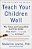 Teach Your Children Well: Why Values And Coping Skills Matter More Than Grades, Trophies, Or Fat Envelopes-.. - Imagem 1