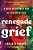 Renegade Grief: A Guide To The Wild Ride Of Life After Loss-.. - Imagem 1