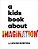 A Kids Book About Imagination-.. - Imagem 1