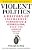 Violent Politics: A History Of Insurgency, Terrorism, And Guerrilla War, From The American Revolution To Iraq-.. - Imagem 1