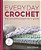 Everyday Crochet: The Complete Beginner's Guide: 15+ Cozy Patterns-.. - Imagem 1