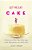 Let Me Eat Cake: A Celebration Of Flour, Sugar, Butter, Eggs, Vanilla, Baking Powder, And A Pinch Of Salt-.. - Imagem 1
