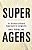 Super Agers: An Evidence-Based Approach To Longevity-.. - Imagem 1