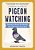 A Pocket Guide To Pigeon Watching: Getting To Know The World's Most Misunderstood Bird-.. - Imagem 1