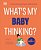 What's My Baby Thinking?: Practical Child Psychology For Modern Parents-.. - Imagem 1