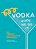 Vodka Made Me Do It: 60 Vibrant And Versatile Cocktails-.. - Imagem 1