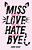 Miss You Love You Hate You Bye-.. - Imagem 1