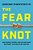 Fear Knot: How Science, History, And Culture Shape Our Fears - And How To Get Unstuck-.. - Imagem 1