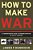 How To Make War: A Comprehensive Guide To Modern Warfare In The Twenty-First Century-.. - Imagem 1