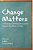 Change Matters: Critical Essays On Moving Social Justice Research From Theory To Policy-.. - Imagem 1